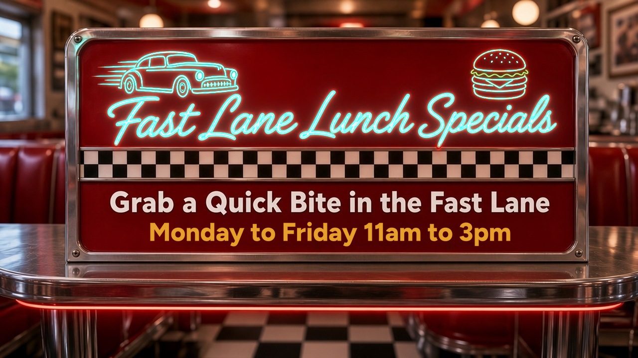 Fast Lane Lunch Specials, Monday to Friday 11 am to 3 pm